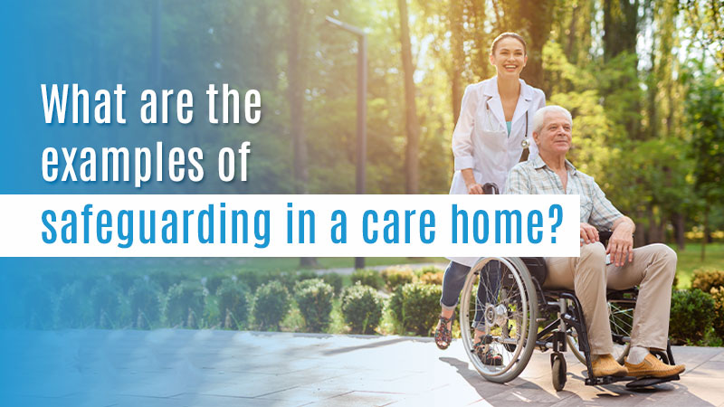 What Are The Examples of Safeguarding In a Care Home