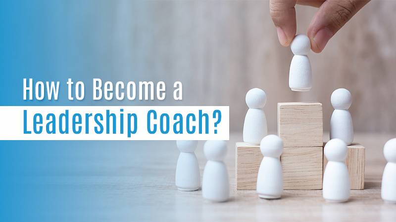 How To Become a Leadership Coach? - Blog | StudyPlex