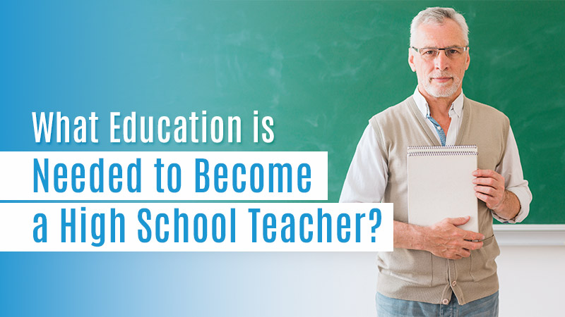 What Education is Needed to Become a High School Teacher? - Blog