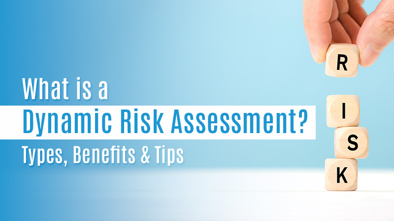 What is a Dynamic Risk Assessment