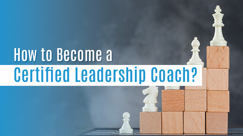 How To Become A Certified Leadership Coach