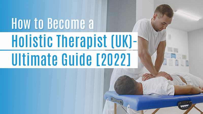 How To Become A Holistic Therapist UK