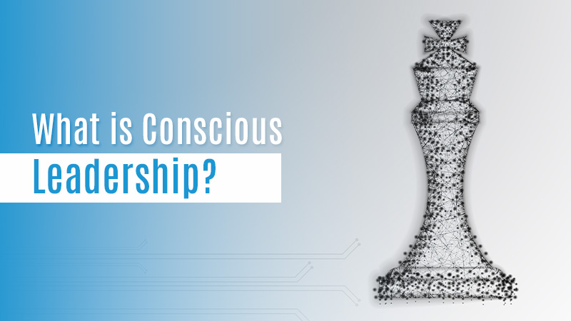 What Is Conscious Leadership